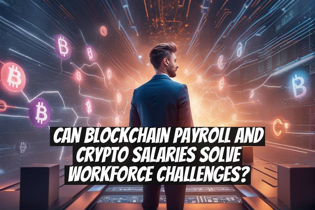 Can Blockchain Payroll and Crypto Salaries Solve Workforce Challenges?