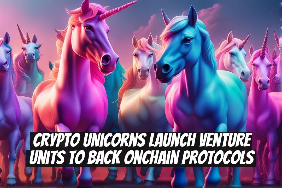 Crypto Unicorns Launch Venture Units to Back Onchain Protocols