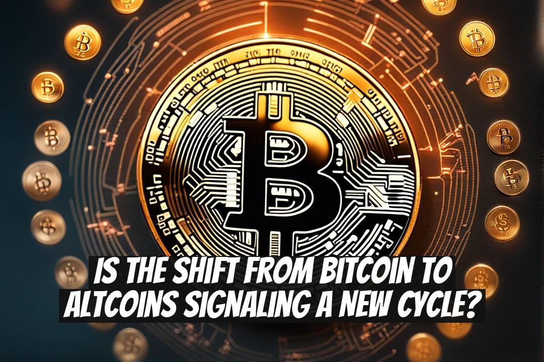 Is the Shift from Bitcoin to Altcoins Signaling a New Cycle?