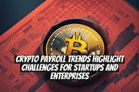 Crypto Payroll Trends Highlight Challenges for Startups and Enterprises