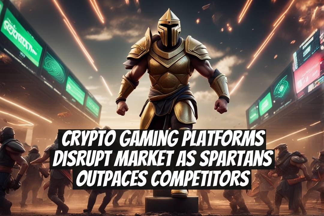 Crypto Gaming Platforms Disrupt Market as Spartans Outpaces Competitors