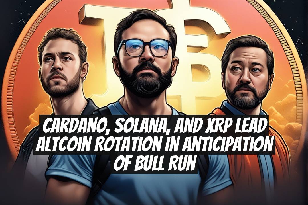 Cardano, Solana, and XRP Lead Altcoin Rotation in Anticipation of Bull Run