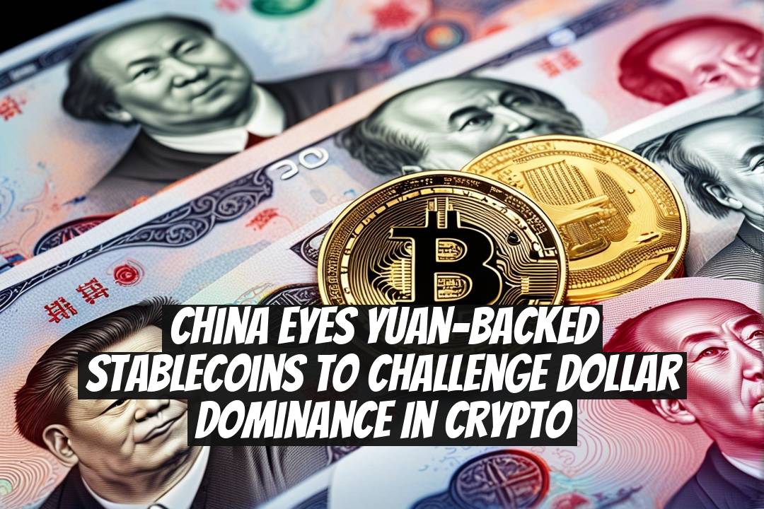 China Eyes Yuan-Backed Stablecoins to Challenge Dollar Dominance in Crypto