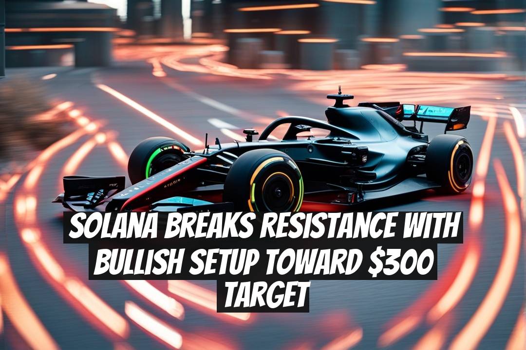 Solana Breaks Resistance With Bullish Setup Toward $300 Target