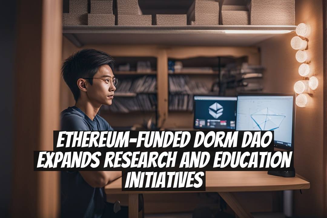 Ethereum-Funded Dorm DAO Expands Research and Education Initiatives