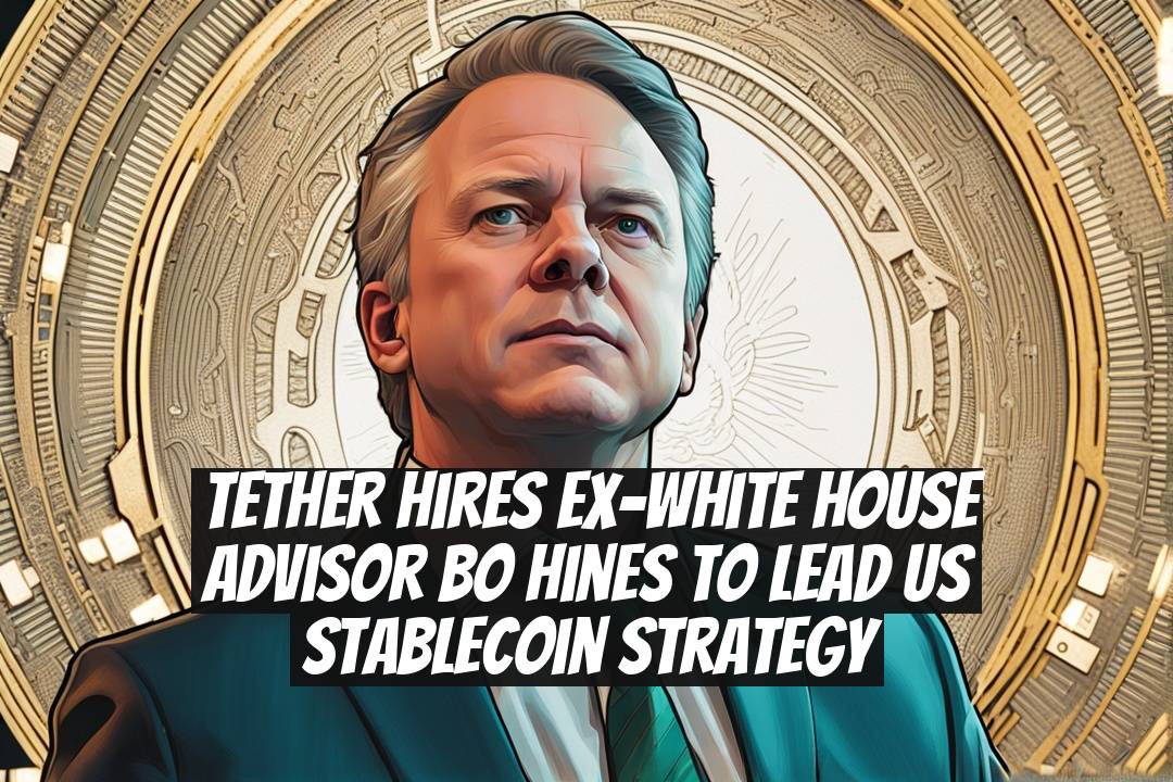 Tether Hires Ex-White House Advisor Bo Hines to Lead US Stablecoin Strategy