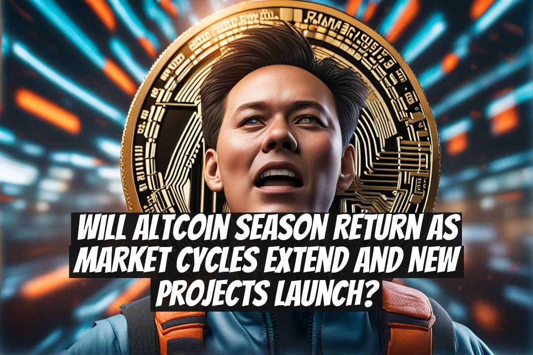 Will altcoin season return as market cycles extend and new projects launch?