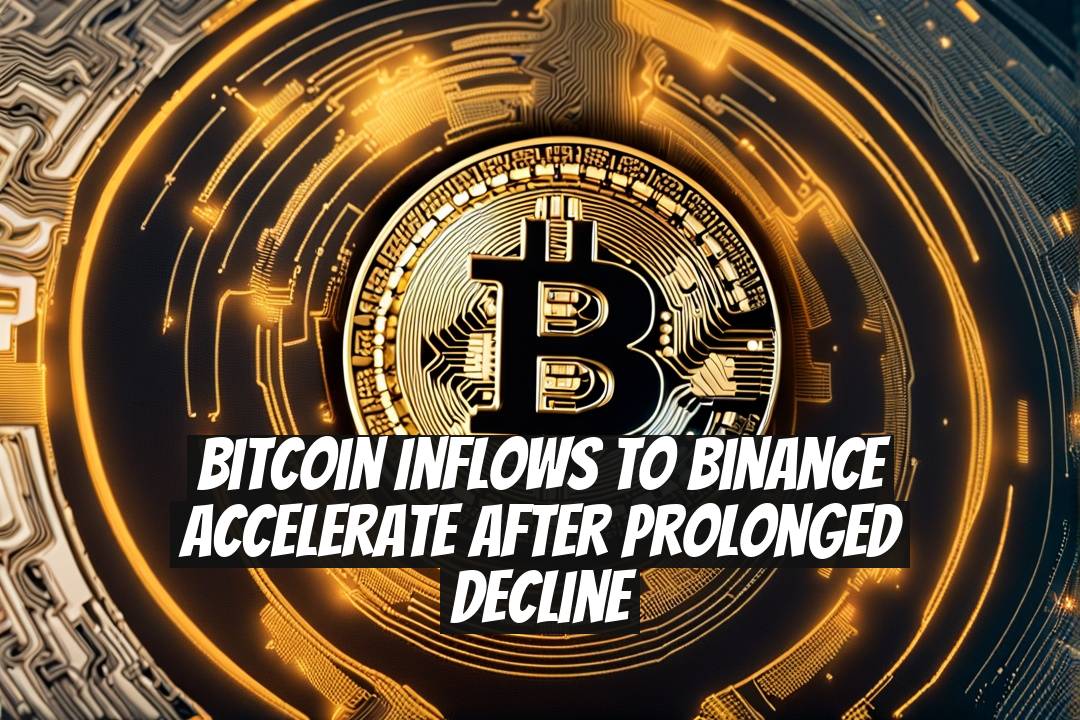 Bitcoin Inflows to Binance Accelerate After Prolonged Decline