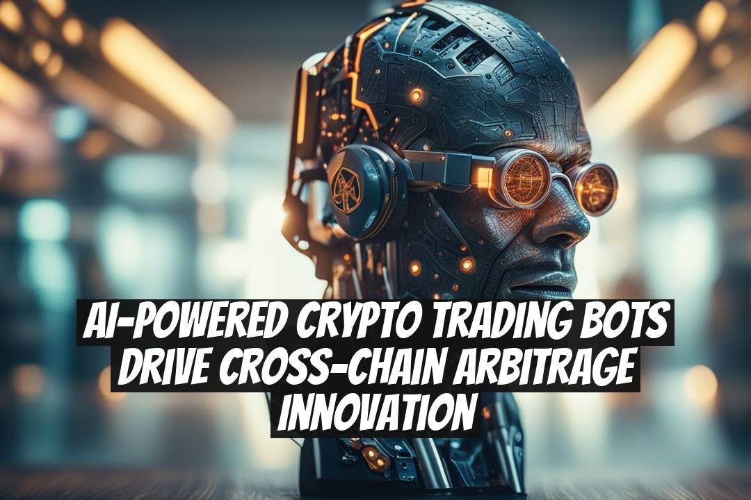 AI-Powered Crypto Trading Bots Drive Cross-Chain Arbitrage Innovation