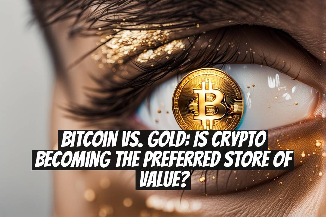 Bitcoin vs. Gold: Is Crypto Becoming the Preferred Store of Value?
