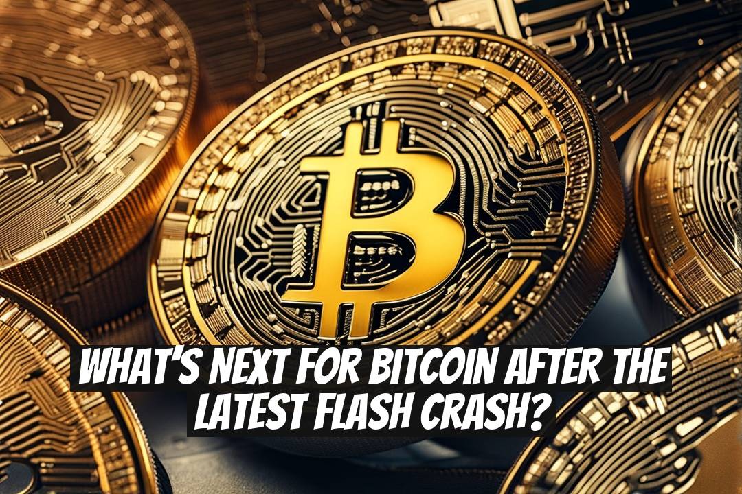What’s Next for Bitcoin After the Latest Flash Crash?