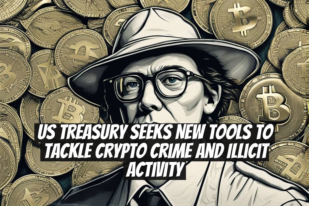 US Treasury Seeks New Tools to Tackle Crypto Crime and Illicit Activity