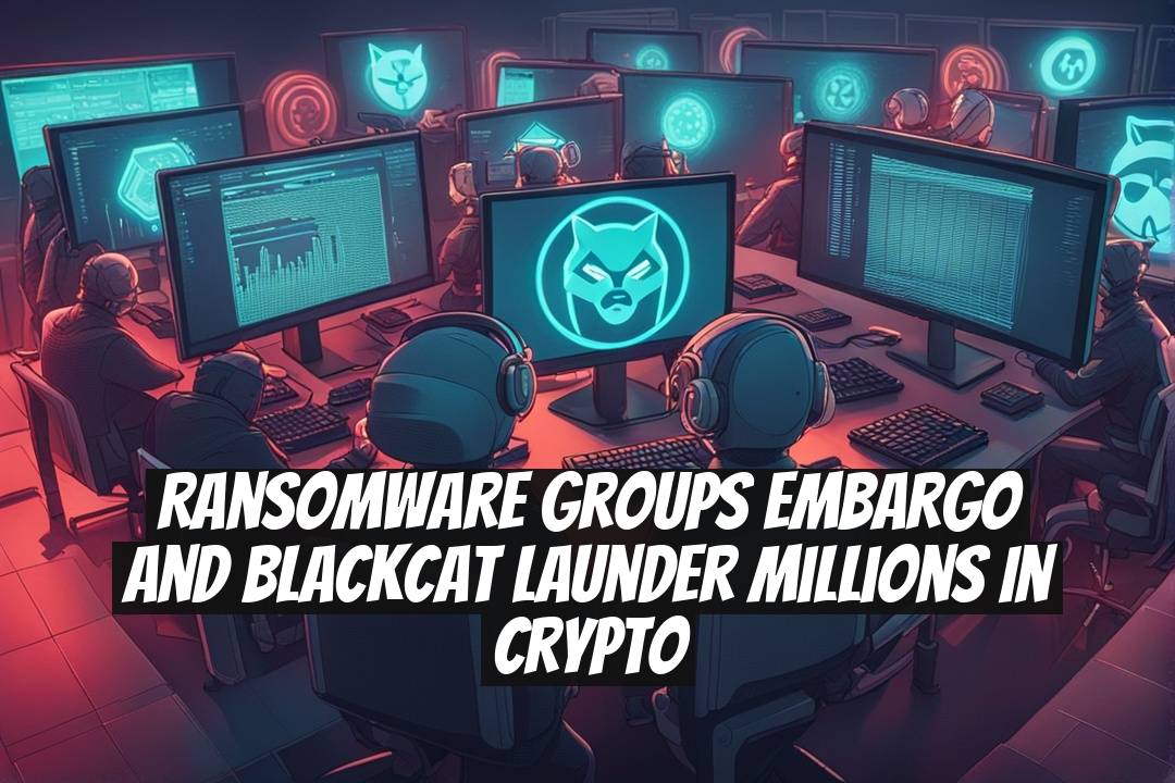 Ransomware Groups Embargo and BlackCat Launder Millions in Crypto