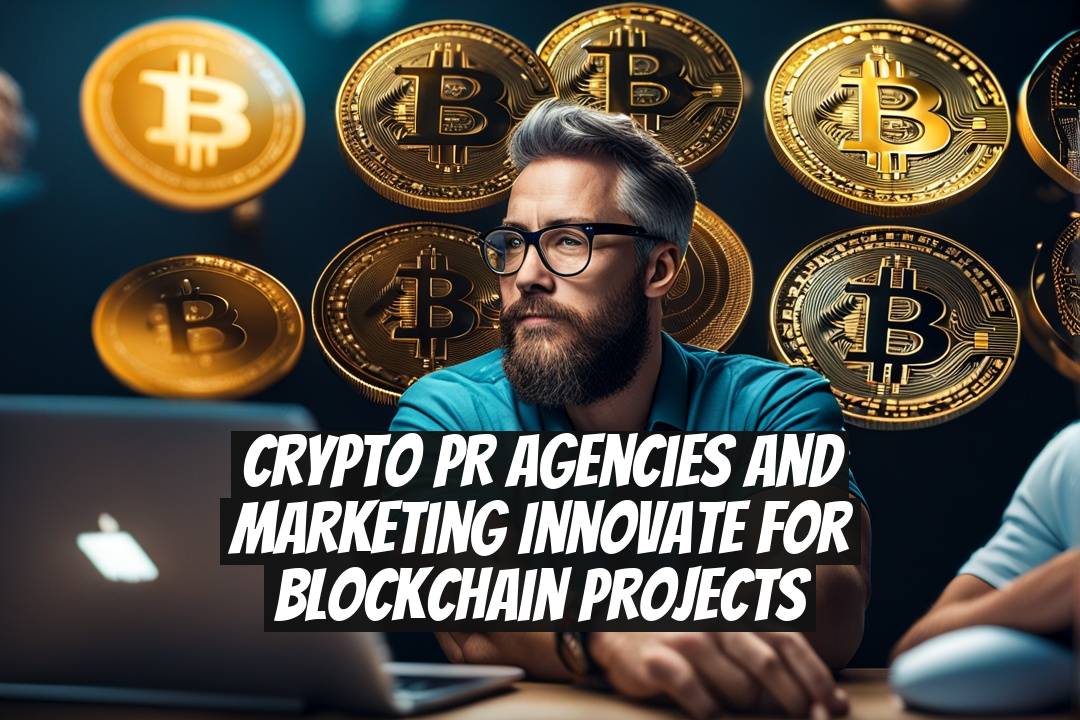 Crypto PR Agencies and Marketing Innovate for Blockchain Projects