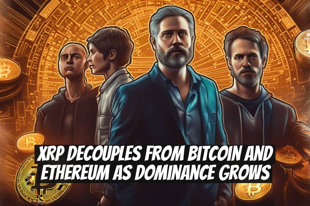 XRP Decouples From Bitcoin and Ethereum as Dominance Grows