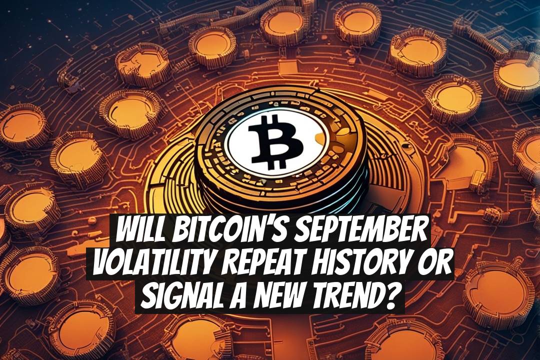 Will Bitcoin’s September Volatility Repeat History or Signal a New Trend?