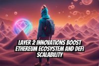 Layer 2 Innovations Boost Ethereum Ecosystem and DeFi Scalability