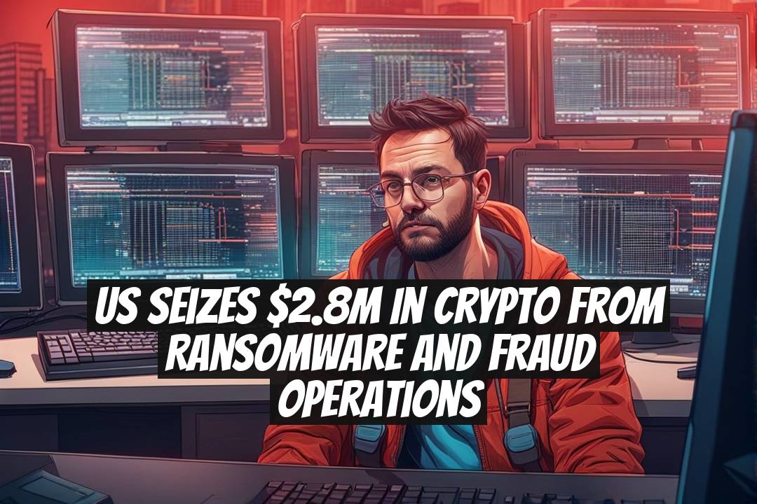 US Seizes $2.8M in Crypto from Ransomware and Fraud Operations