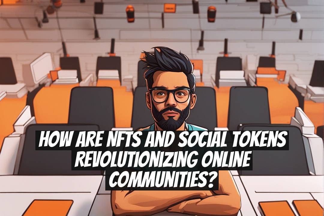 How Are NFTs and Social Tokens Revolutionizing Online Communities?
