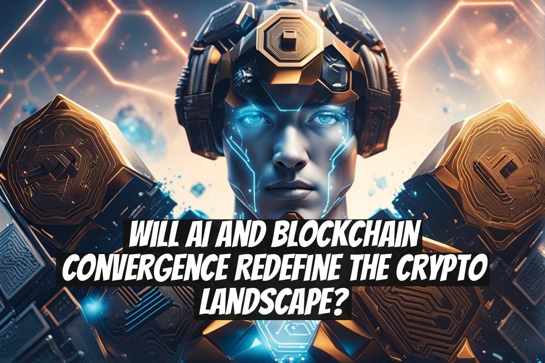 Will AI and Blockchain Convergence Redefine the Crypto Landscape?