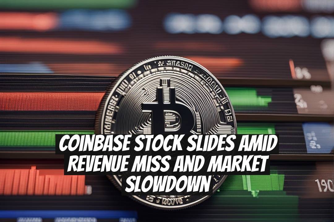 Coinbase Stock Slides Amid Revenue Miss and Market Slowdown