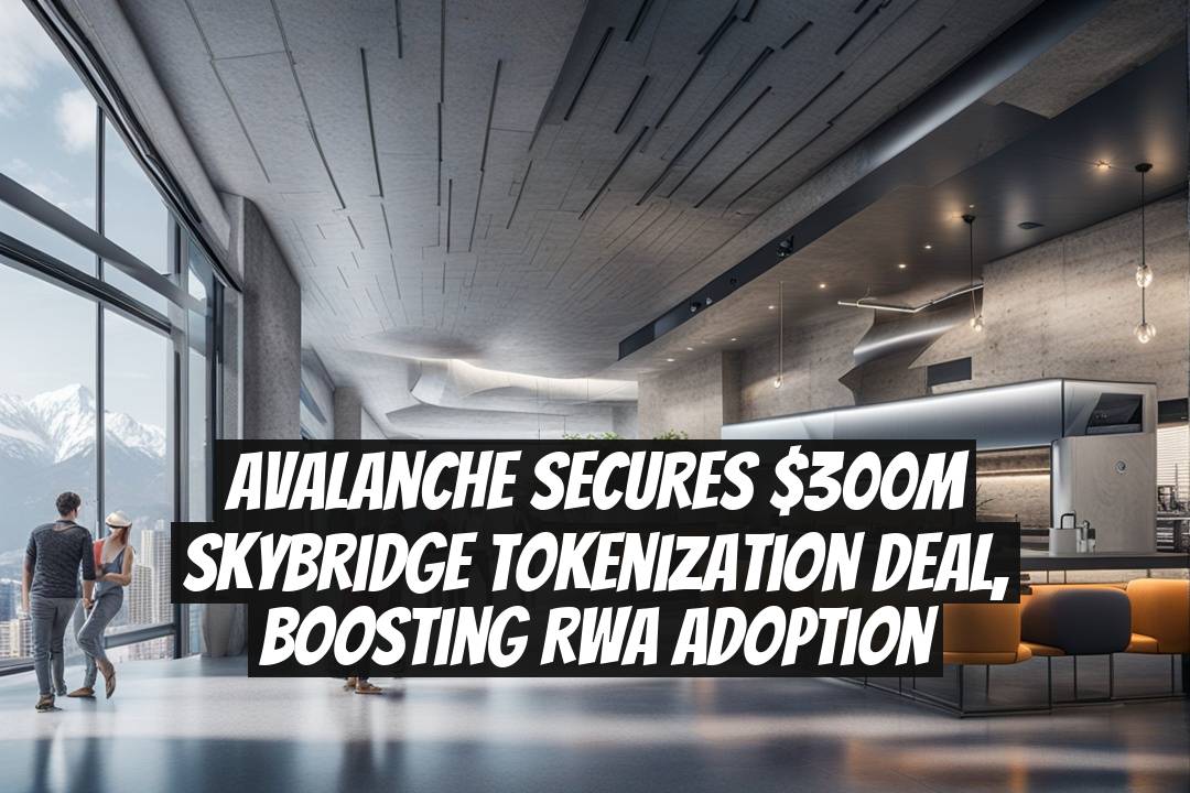Avalanche Secures $300M SkyBridge Tokenization Deal, Boosting RWA Adoption