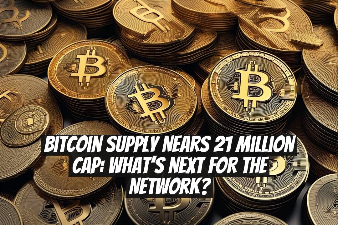 Bitcoin Supply Nears 21 Million Cap: What’s Next for the Network?