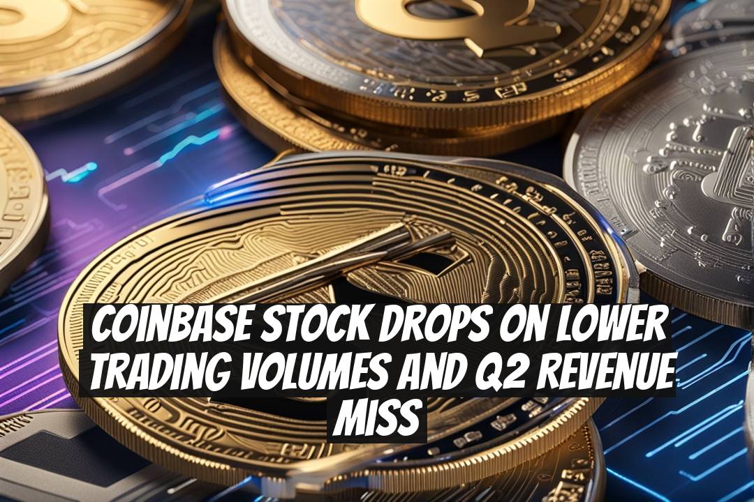 Coinbase Stock Drops on Lower Trading Volumes and Q2 Revenue Miss