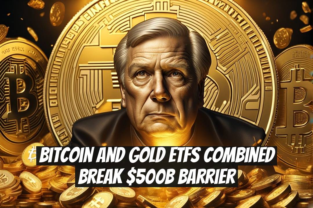Bitcoin and Gold ETFs Combined Break $500B Barrier