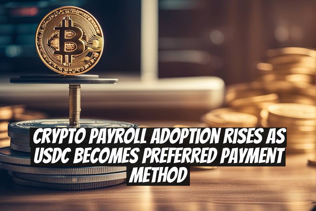 Crypto Payroll Adoption Rises as USDC Becomes Preferred Payment Method