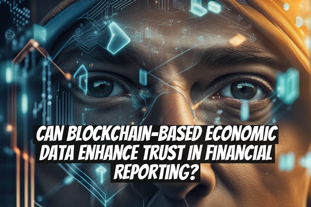 Can Blockchain-Based Economic Data Enhance Trust in Financial Reporting?