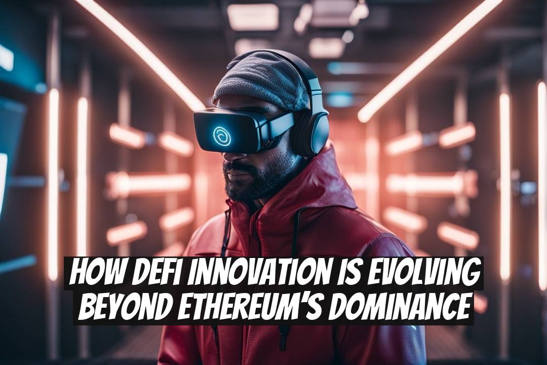 How DeFi Innovation Is Evolving Beyond Ethereum’s Dominance