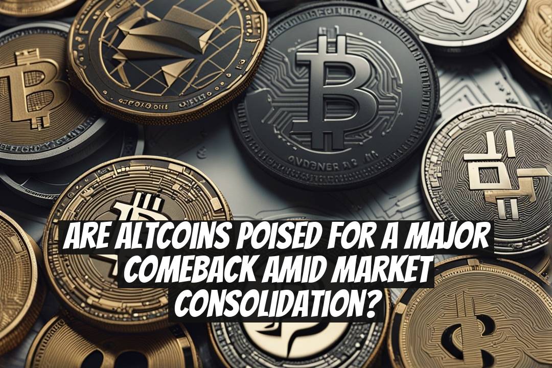Are Altcoins Poised for a Major Comeback Amid Market Consolidation?