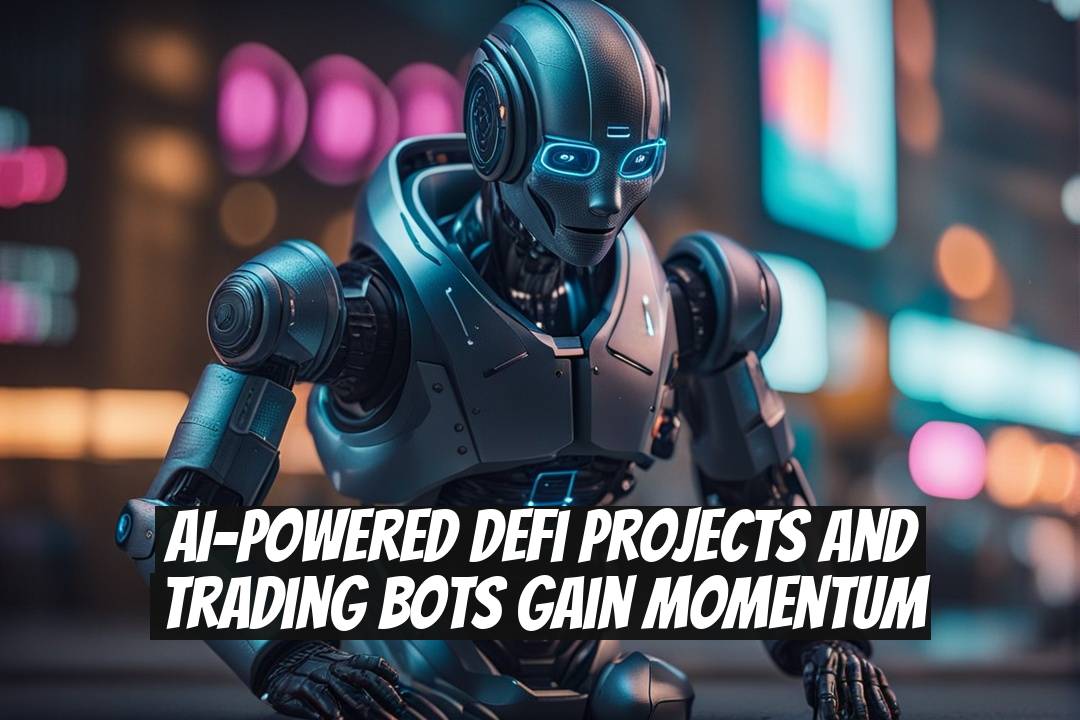 AI-powered DeFi projects and trading bots gain momentum