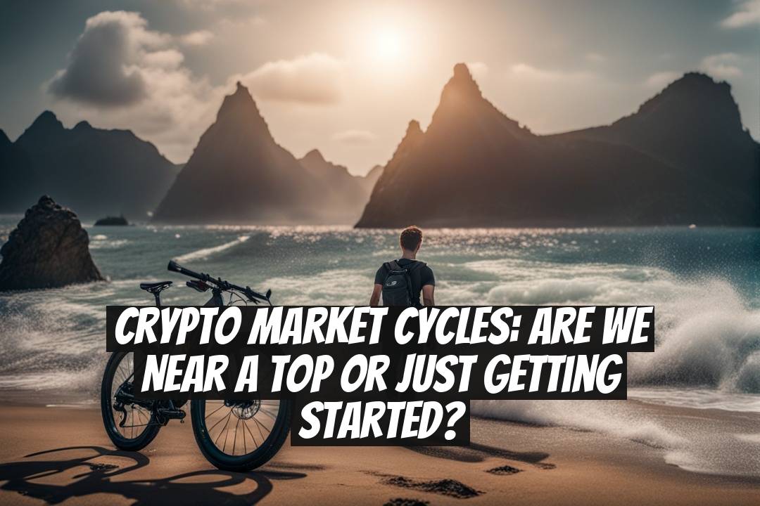 Crypto Market Cycles: Are We Near a Top or Just Getting Started?