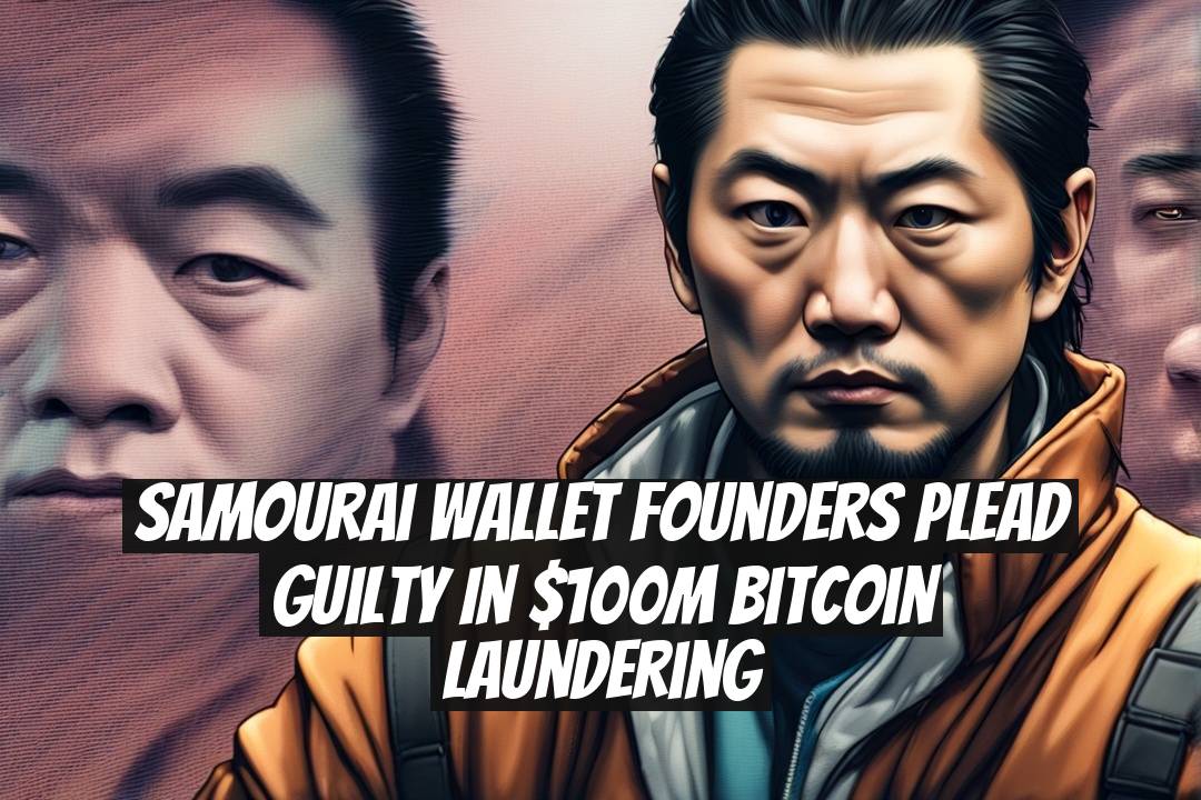 Samourai Wallet Founders Plead Guilty in $100M Bitcoin Laundering