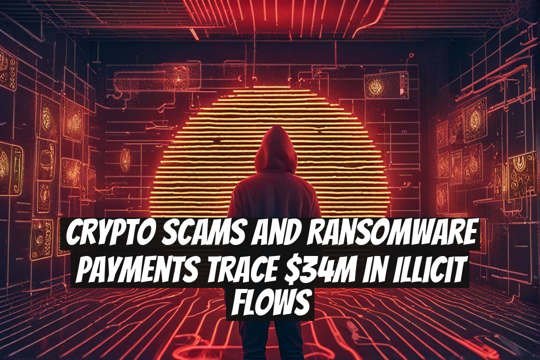Crypto Scams and Ransomware Payments Trace $34M in Illicit Flows