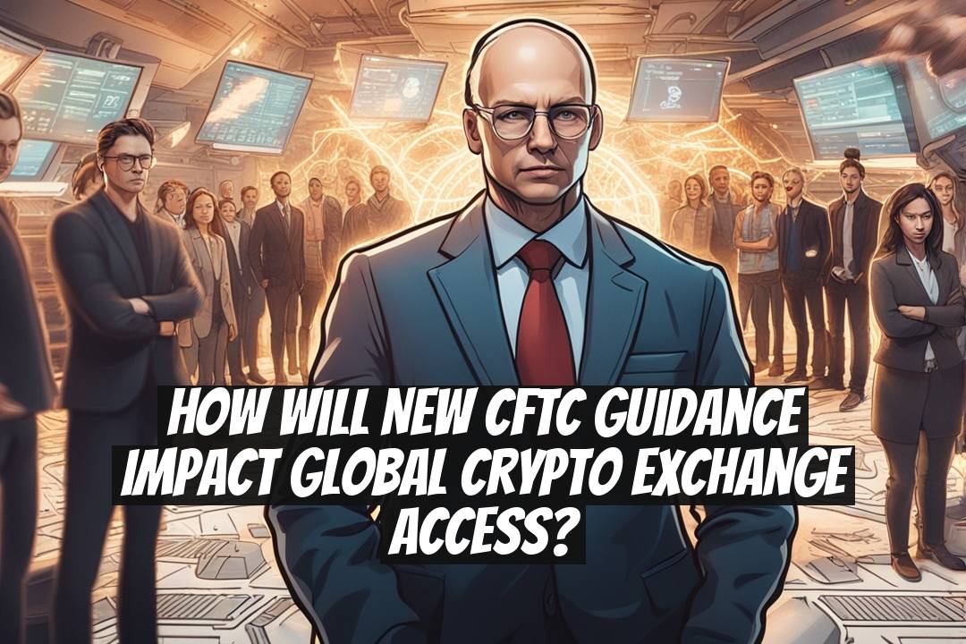How Will New CFTC Guidance Impact Global Crypto Exchange Access?