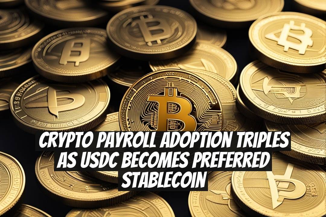 Crypto Payroll Adoption Triples as USDC Becomes Preferred Stablecoin