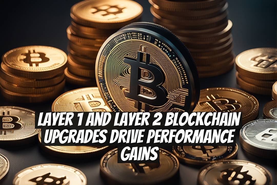 Layer 1 and Layer 2 Blockchain Upgrades Drive Performance Gains