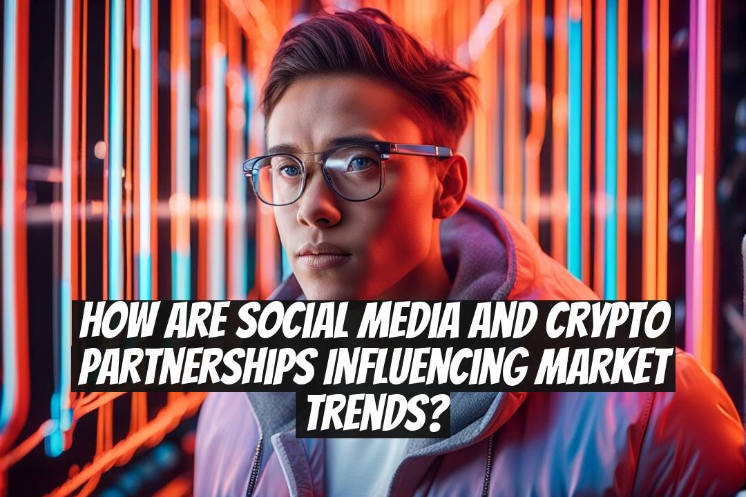 How Are Social Media and Crypto Partnerships Influencing Market Trends?