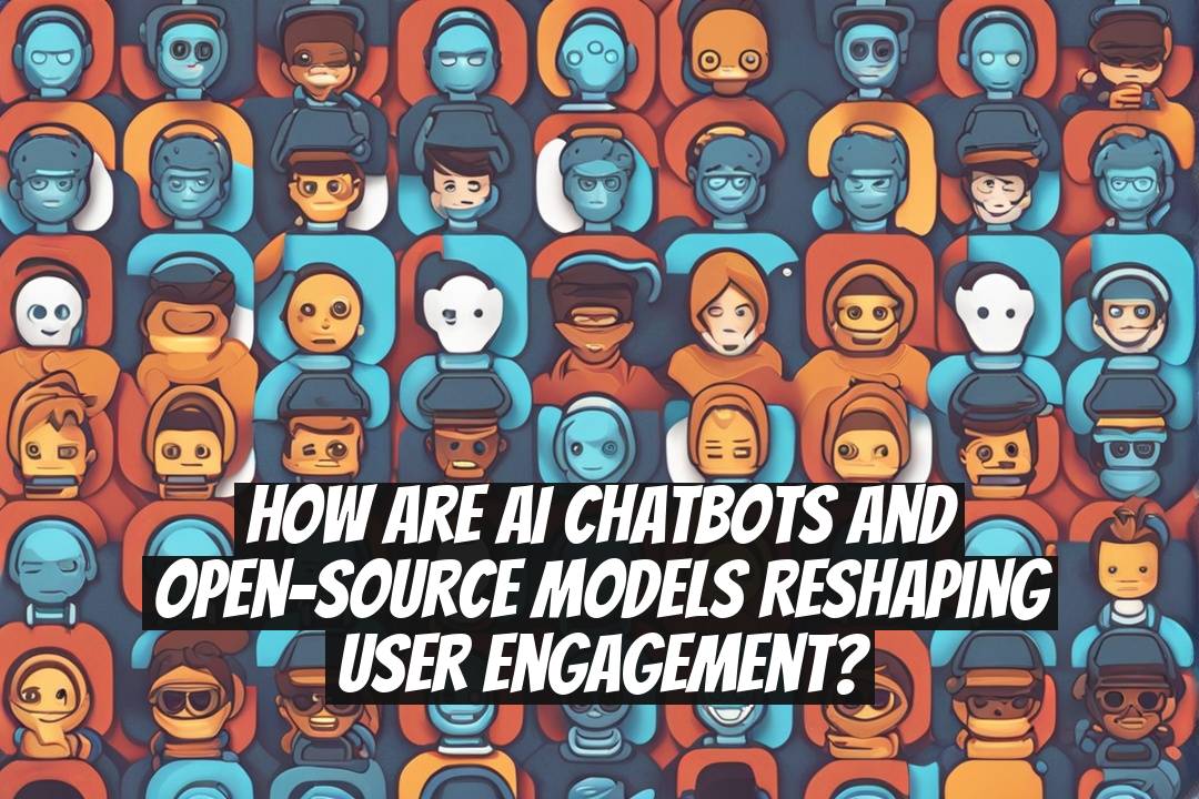 How Are AI Chatbots and Open-Source Models Reshaping User Engagement?