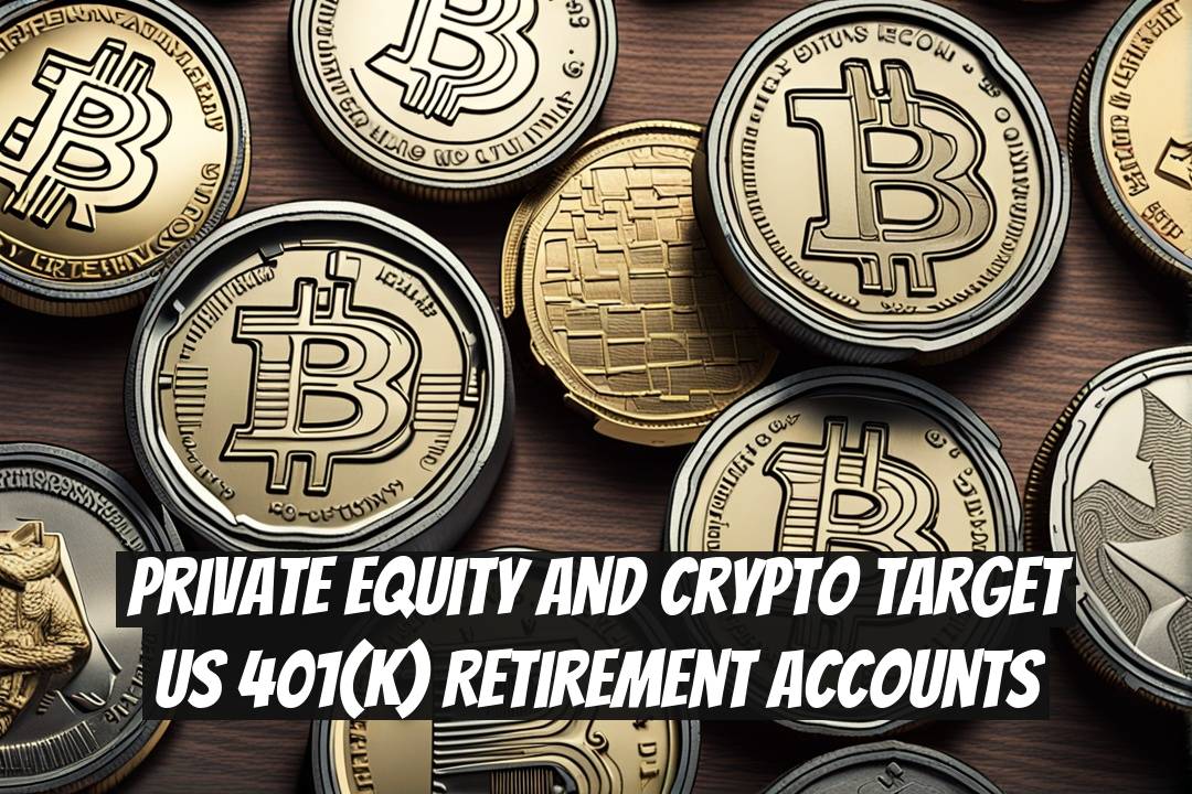 Private Equity and Crypto Target US 401(k) Retirement Accounts