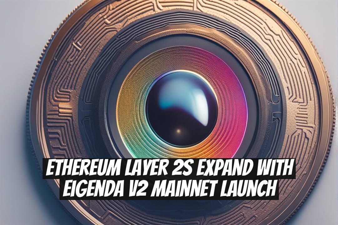 Ethereum Layer 2s Expand With EigenDA V2 Mainnet Launch