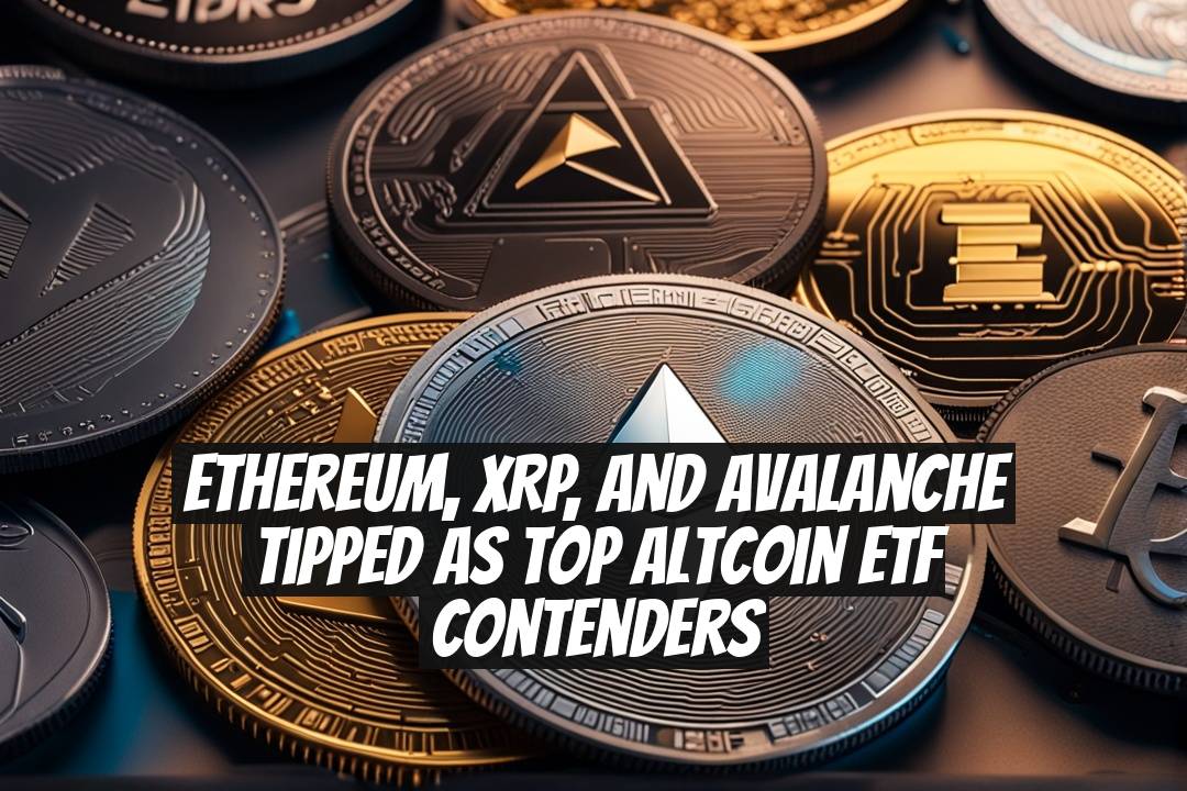 Ethereum, XRP, and Avalanche Tipped as Top Altcoin ETF Contenders