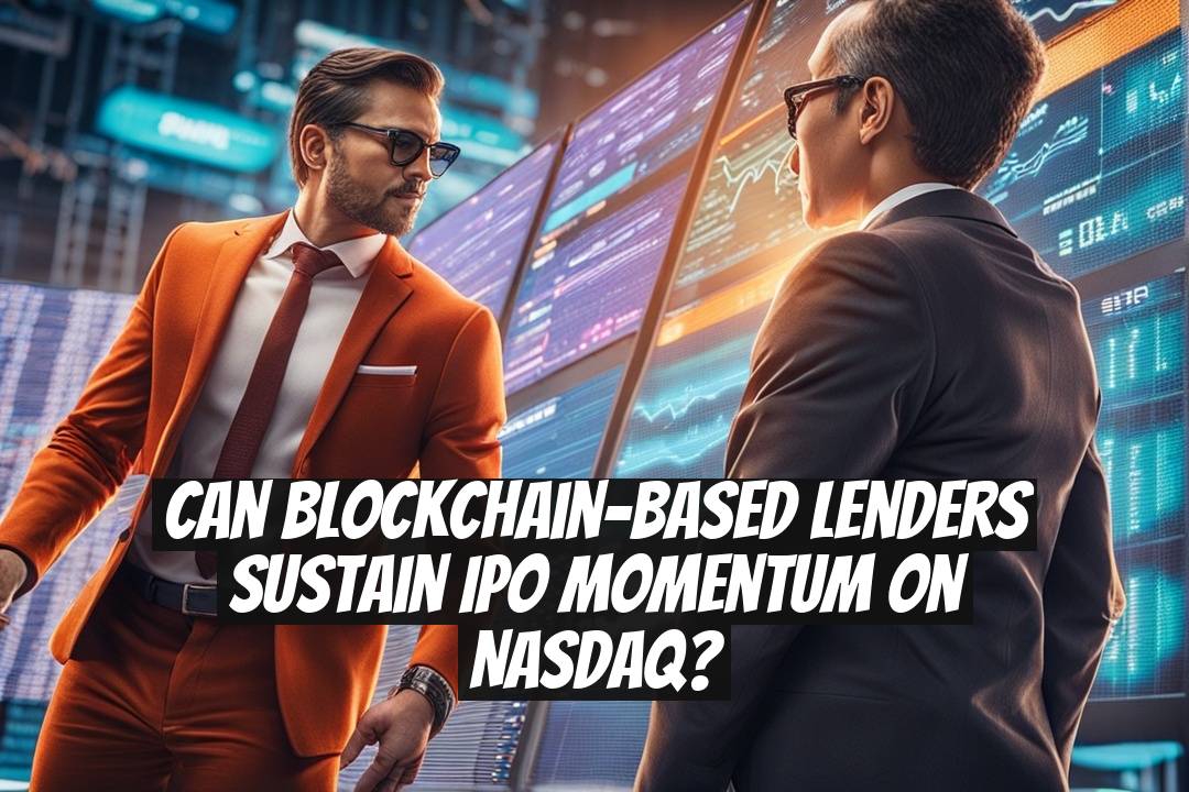 Can Blockchain-Based Lenders Sustain IPO Momentum on Nasdaq?
