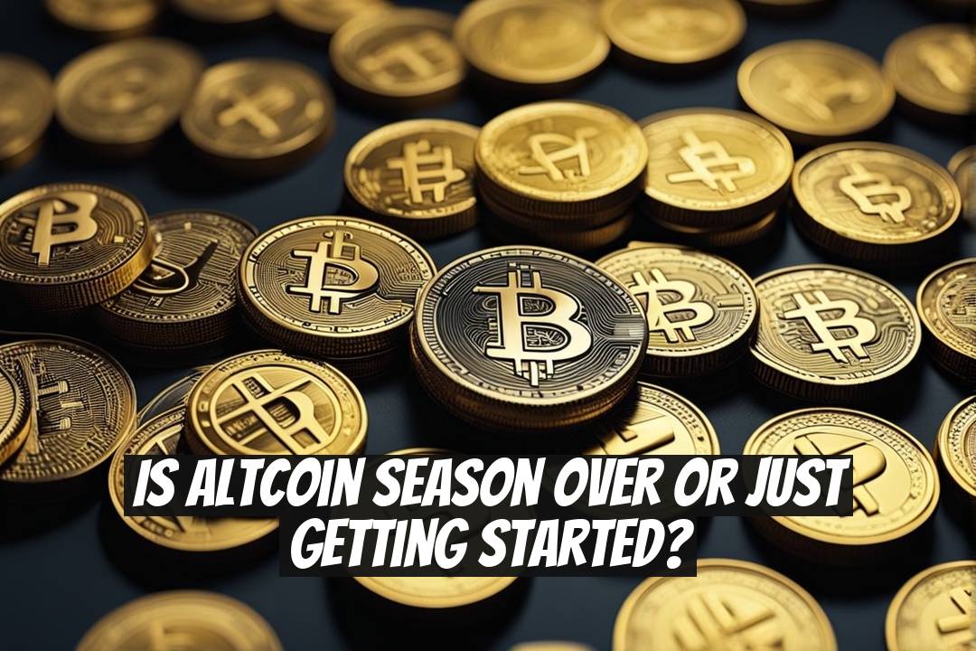 Is Altcoin Season Over or Just Getting Started?