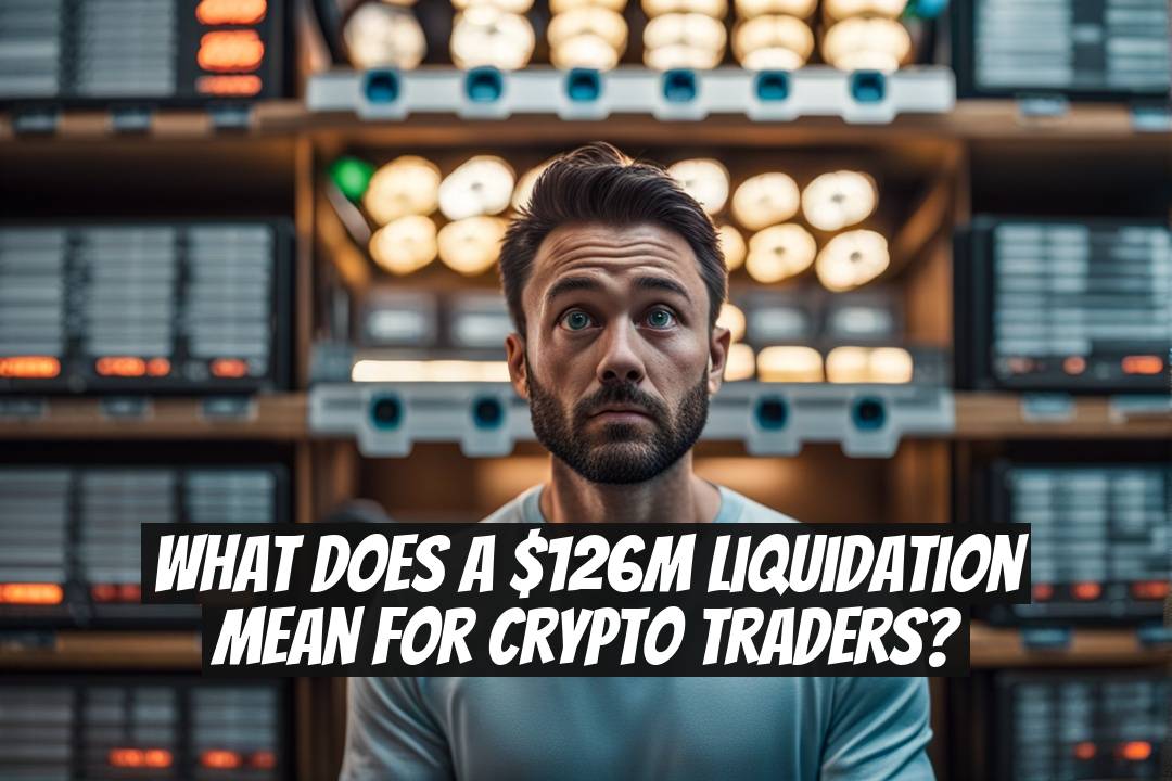What does a $126M liquidation mean for crypto traders?