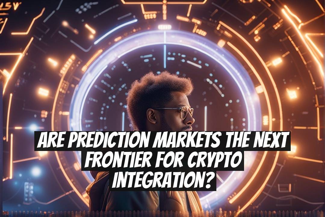 Are Prediction Markets the Next Frontier for Crypto Integration?