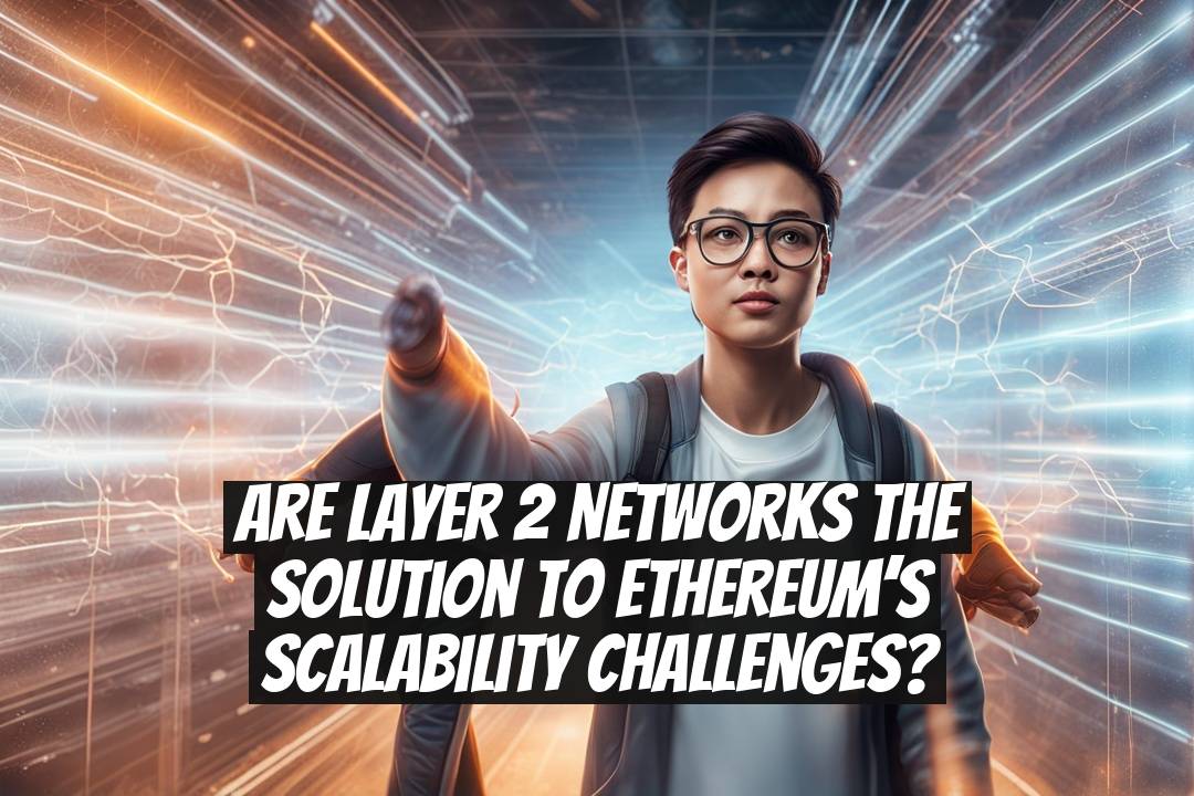 Are Layer 2 Networks the Solution to Ethereum’s Scalability Challenges?